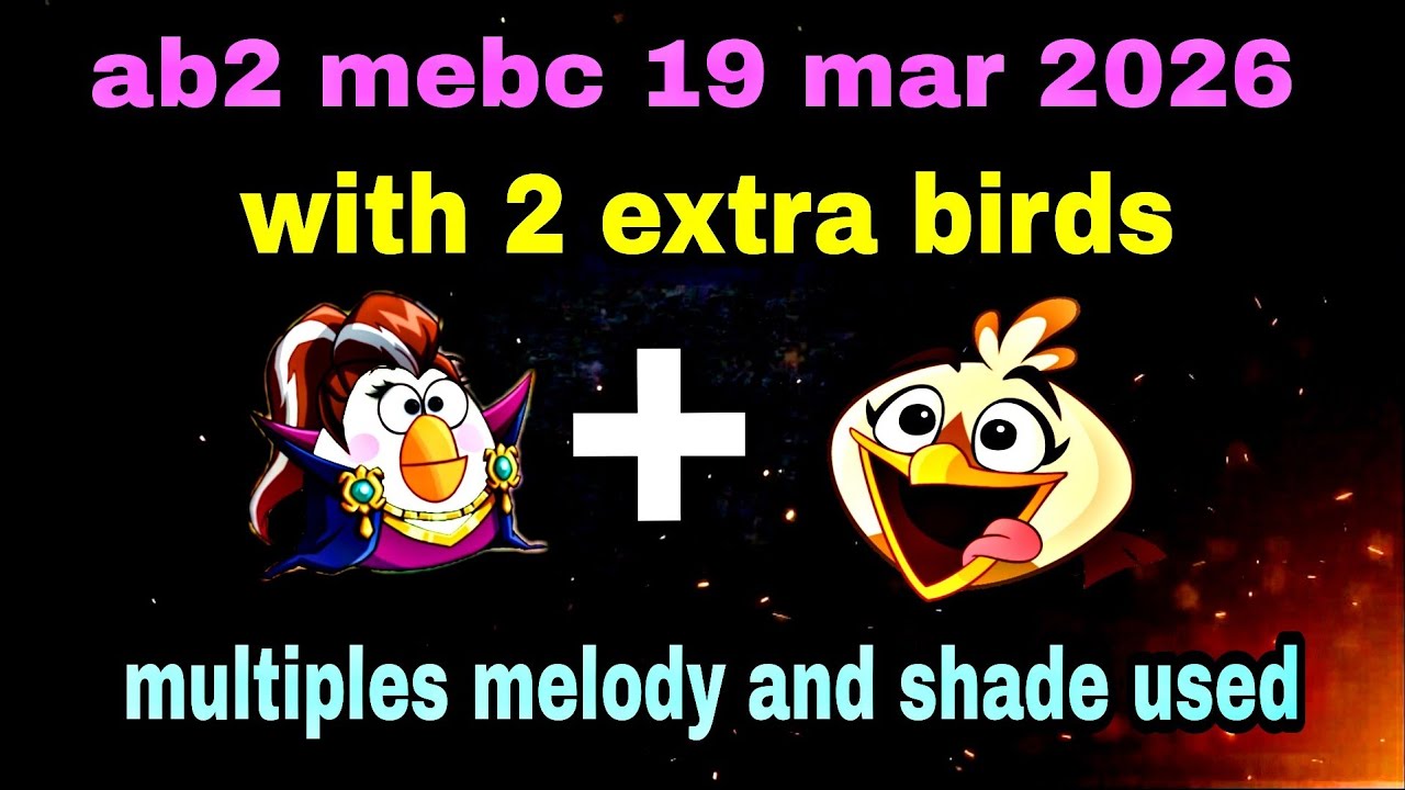 Angry birds 2 mebc with 2 extra birds Matilda+melody 19 mar 2026