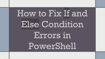 How to Fix If and Else Condition Errors in PowerShell