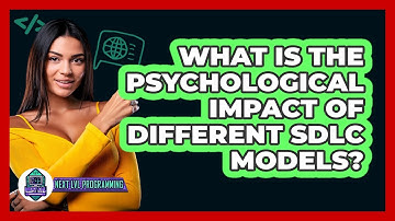 What Is The Psychological Impact Of Different SDLC Models? - Next LVL Programming