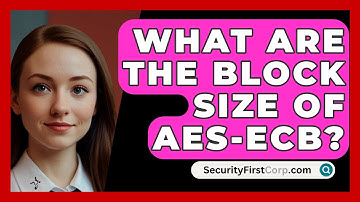 What Are The Block Size Of AES-ECB? - SecurityFirstCorp.com