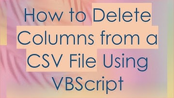 How to Delete Columns from a CSV File Using VBScript