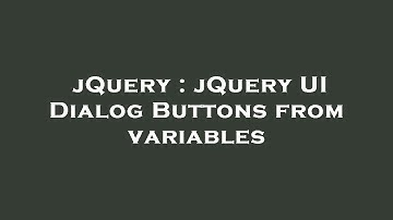 jQuery : jQuery UI Dialog Buttons from variables