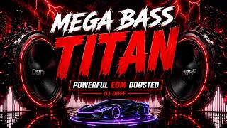 MEGA BASS TITAN | POWERFUL EDM BOOSTED | DJ DOFF