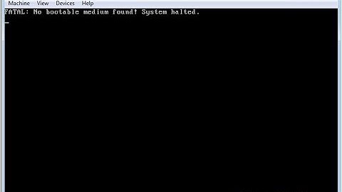 Fatal  No Bootable Medium found! System Halted virtual box