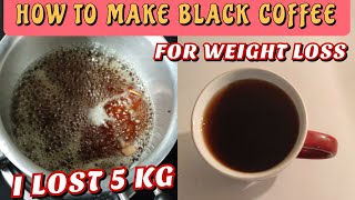How to make BLACK COFFEE for weight loss | Drink for weight loss | lose belly fat with black coffee