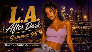 L.A. After Dark Summer ’95 🌴 90s R&B West Coast Cruise (40 Min)