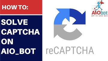 AIO Bot V2 - How to Setup the CAPTCHA Solver on AIO Bot!