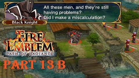 Fire Emblem Path of Radiance Playthrough: Part 13 B - Black Knight in da House