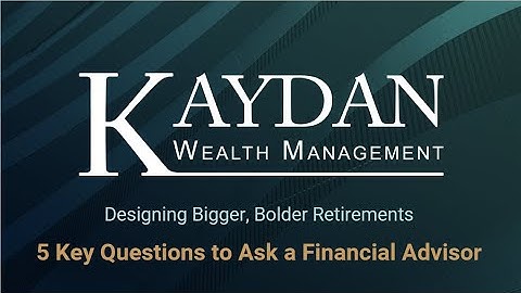 5 Key Questions to Ask a Financial Advisor | Kaydan Wealth Management