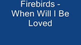 Firebirds - When Will I Be Loved chords