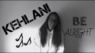 Be Alright - Kehlani ( Cover )