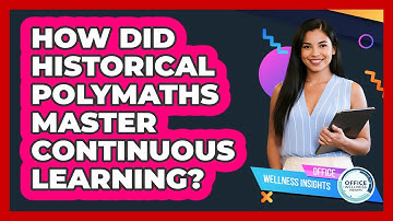 How Did Historical Polymaths Master Continuous Learning? - Office Wellness Insights