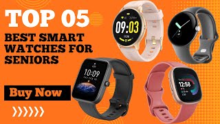 Top 5 Best Smart Watches for Seniors in 2024 |  Best Smartwatches for Seniors