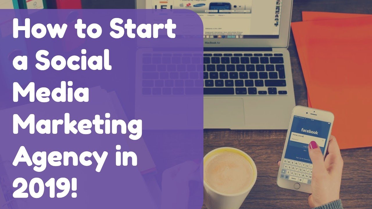 How To Start a Social Media Marketing agency in 2019 - YouTube
