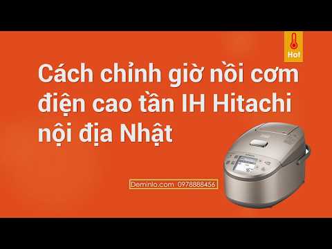 Cách chỉnh giờ nồi cơm điện Hitachi IH - nồi cơm tần nội địa Nhật Bản