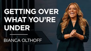 Getting Over What You're Under | Bianca Olthoff | James River Church