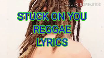 STUCK ON YOU REGGAE LYRICS