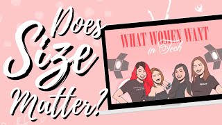 Does SIZE Matter? What Women Want In Tech Pocast [Episode 1] Wealth