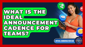 What Is The Ideal Announcement Cadence For Teams? - Virtual Communication Hub