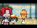 Past Luffy Family react (PART 2 - 2x) - Birthday Special