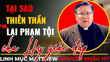 Thiên Chúa Toàn Năng Nhưng Tại Sao Thiên Thần Lại Phạm Tội ? || Cha Nguyễn Khắc Hy Giải Đáp