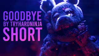 [FNAF/Animation] Goodbye by Tryhardninja Short