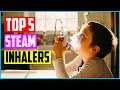 The 5 Best Steam Inhalers of 2021