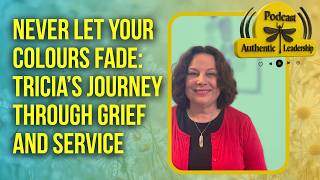 Never Let Your Colours Fade: Tricia’s Journey Through Grief and Service