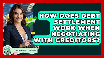 How Does Debt Settlement Work When Negotiating With Creditors? - Your Bankruptcy Advisors