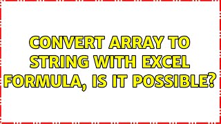 Convert Array to String with Excel Formula, is it possible?