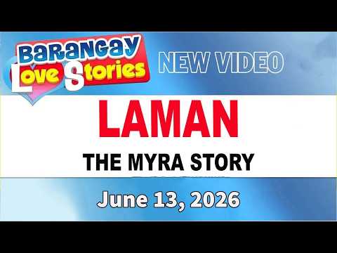 BARANGAY PAPA LOVE STORIES _ LAMAN - MYRA STORY _  June 13, 2026