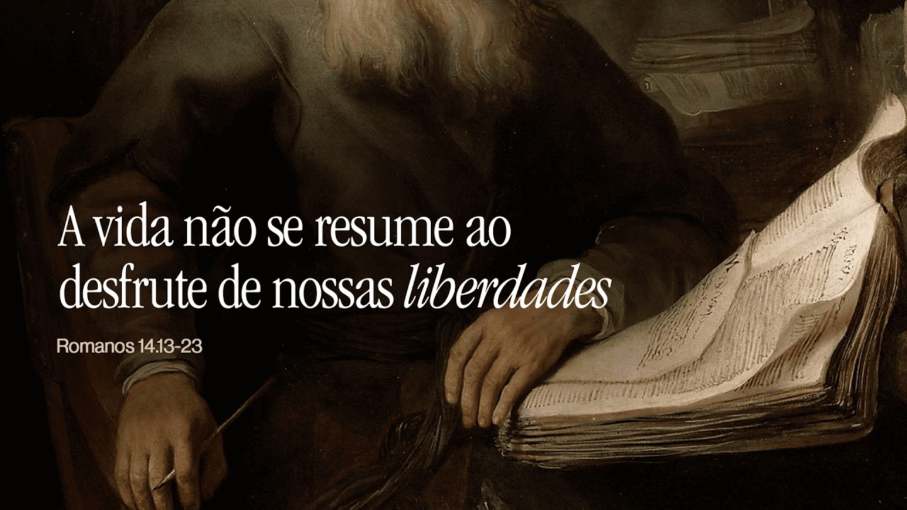 A VIDA NÃO SE RESUME AO DESFRUTE DE NOSSAS LIBERDADES - Exposição em Romanos 14:13-23