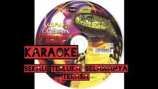 KARAOKE SEKALI TERLUKA SELAMANYA TERASA KING COBRA
