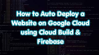 How to Auto Deploy a Website on Google Cloud using Cloud Build & Firebase | Live Practice