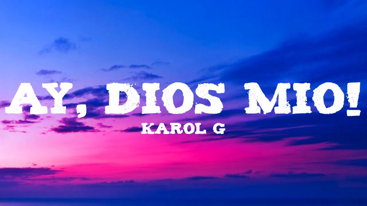 Karol G Ay, Dios Mío! (letra/lyrics) YouTube