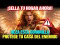 ¡Sella tu Hogar AHORA! Reza esta Coronilla a San Miguel Arcángel y Protege tu Casa del Enemigo 🙏🔥