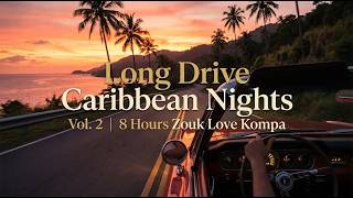 AI Kompa, Long Drive Caribbean Nights Vol 2 | 8 Hours Zouk Love Kompa