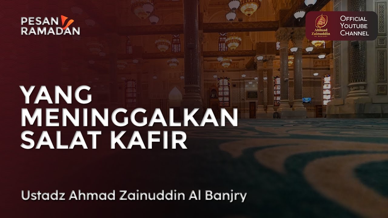 Yang Meninggalkan Salat Kafir - Ustaz Ahmad Zainuddin Al Banjary