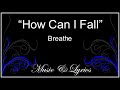 How Can I Fall - Breathe - Lyrics