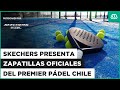 EN VIVO | Premier Pádel Chile 2024: Skechers presenta zapatillas oficiales del evento