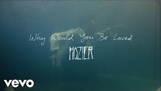 Hozier  Why Would You Be Loved (Official Lyric Video)