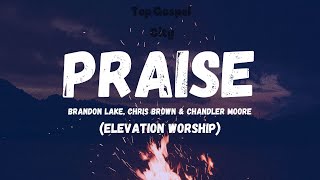 Praise (Lyrics Video) - Elevation Worship ft. Brandon Lake, Chris Brown & Chandler Moore
