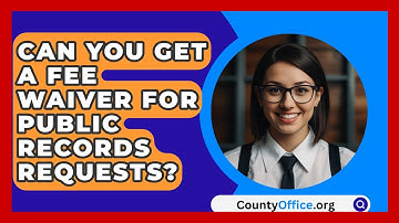 Can You Get A Fee Waiver For Public Records Requests? - CountyOffice.org