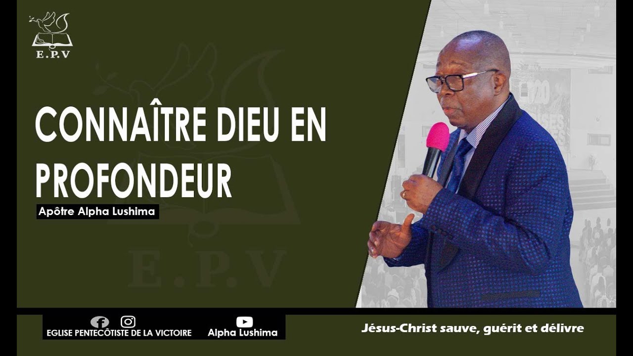 CONNAITRE DIEU EN PROFONDEUR. Avec L'Apôtre Alpha LUSHIMA.