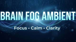 Brain Fog Ambient | Rain + Gamma Inspired Soundscape for Focus &amp; Mental Clarity (30 Minutes)