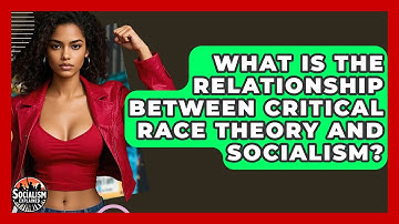 What Is The Relationship Between Critical Race Theory And Socialism? - Socialism Explained