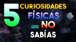 5 CURIOSIDADES FÍSICAS QUE NO SABÍAS