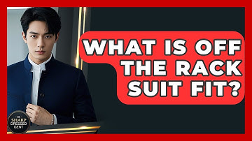 What Is Off The Rack Suit Fit? - The Sharp Dressed Gent