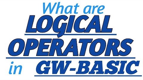 LOGICAL OPERATORS in GW-BASIC with Practical Example in GW-BASIC