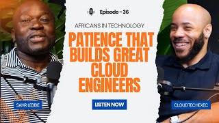 Africans in Tech Podcast Episode 36 | Patience That Builds Great Cloud Engineers w/ CloudTechExec